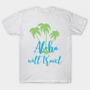 Aloha Will Travel Hawaii Vacation Luau T Shirt T-Shirt